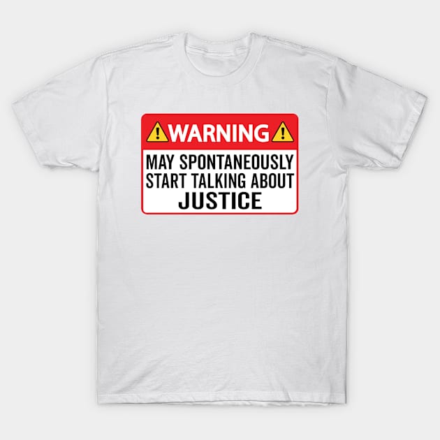 Warning May Spontaneously Start Talking About Justice - Funny Lawyer T-Shirt by HaroonMHQ
